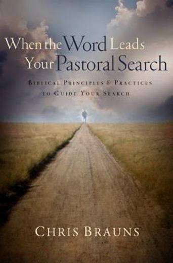 when the word leads your pastoral search,biblical principles and practices to guide your search (en Inglés)
