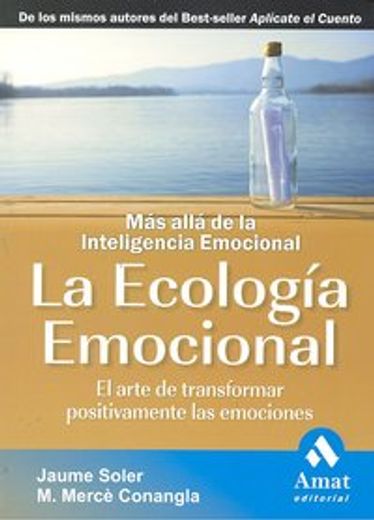 LA ECOLOGIA EMOCIONAL N/E: El arte de transformar positivamente la emociones, más allá de la inteligencia emocional