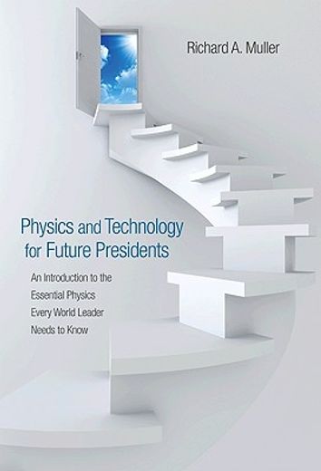physics and technology for future presidents,an introduction to the essential physics every world leader needs to know