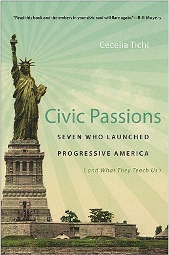 civic passions,seven who launched progressive america (and what they teach us)