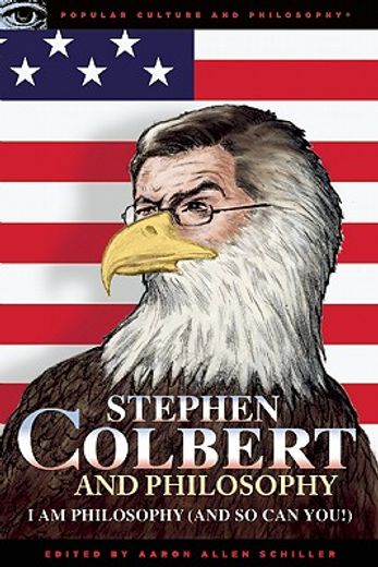 stephen colbert and philosophy,i am philosophy (and so can you!) (in English)