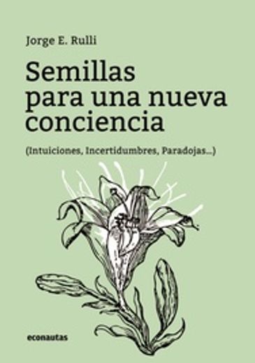 Semillas para una nueva conciencia (Intuiciones, Incertidumbres, Paradojas…) (in Spanish)