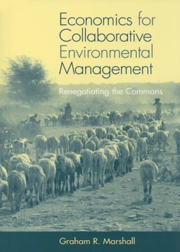 Economics for Collaborative Environmental Management: Renegotiating the Commons (en Inglés)