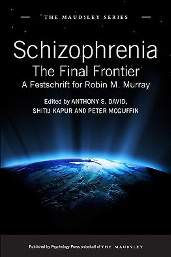 schizophrenia,the final frontier - a festschrift for robin m. murray