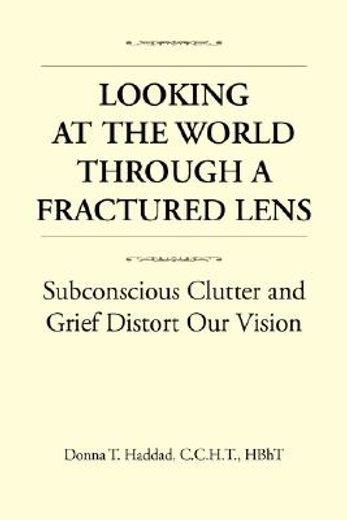 looking at the world through a fractured lens,subconscious clutter and grief distort our vision