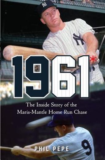 1961*,the inside story of the maris-mantle home run chase