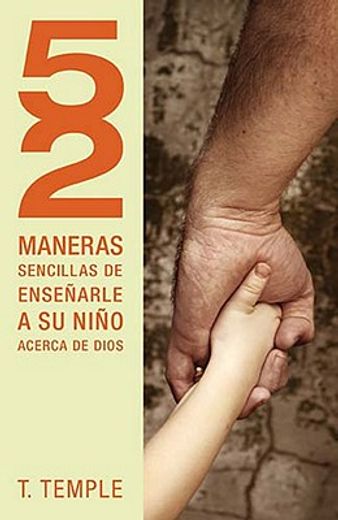 52 maneras sencillas de ensenarle a su nino acerca de dios / 52 simple ways to teach your child about god