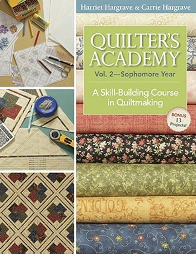 quilter´s academy --sophomore year,a skill-building course in quiltmaking (en Inglés)