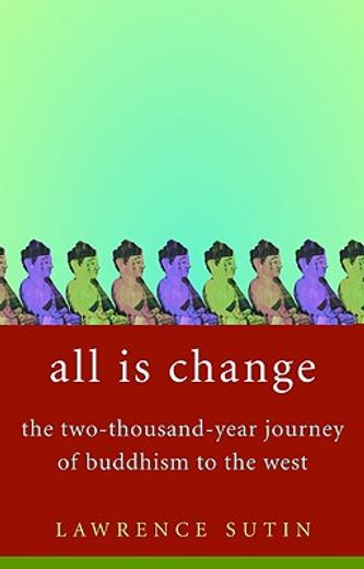 all is change,the two-thousand-year journey of buddhism to the west (in English)