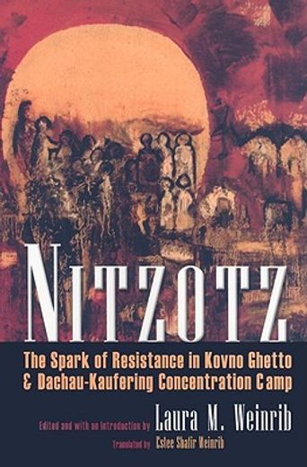 nitzotz,the spark of resistance in kovno ghetto & dachau-kaufering concentration camp