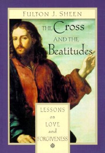 the cross and the beatitudes,lessons on love and forgiveness