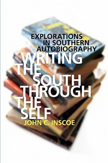 writing the south through the self,explorations in southern autobiography
