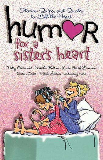 humor for a sister´s heart,stories, quips, and quotes to lift the heart (en Inglés)