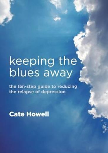 Keeping the Blues Away: The Ten-Step Guide to Reducing the Relapse of Depression (en Inglés)