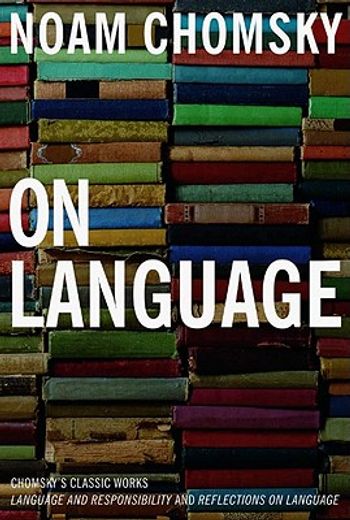 On Language: Chomsky' S Classic Works Language and Responsibility and Reflections on Language in one Volume (en Inglés)