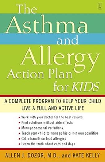 the asthma and allergy action plan for kids,a complete program to help your child live a full and active life (en Inglés)