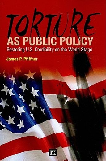 Torture as Public Policy: Restoring U.S. Credibility on the World Stage (en Inglés)