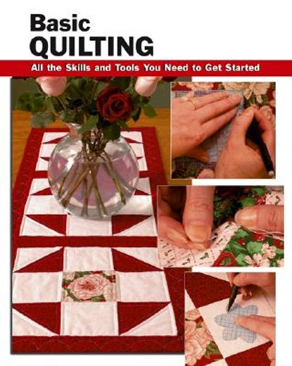basic quilting,all the skills and tools you need to get started