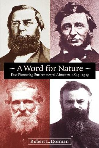 a word for nature,four pioneering environmental advocates, 1845-1913