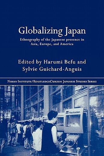 globalizing japan,ethnography of the japanese presence in asia, europe, and america