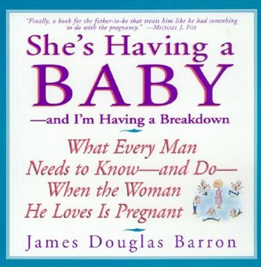 she´s having a baby,and i´m having a breakdown : what every man needs to know-and do-when the woman he loves is pregnant (in English)