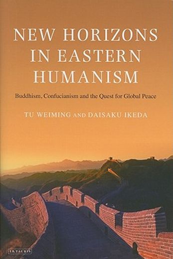 new horizons in eastern humanism,buddhism, confucianism and the quest for global peace