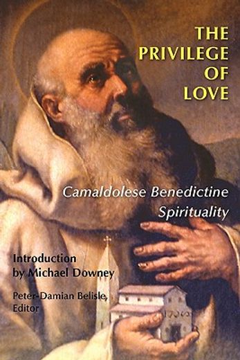 the privilege of love,camaldolese benedictine spirituality