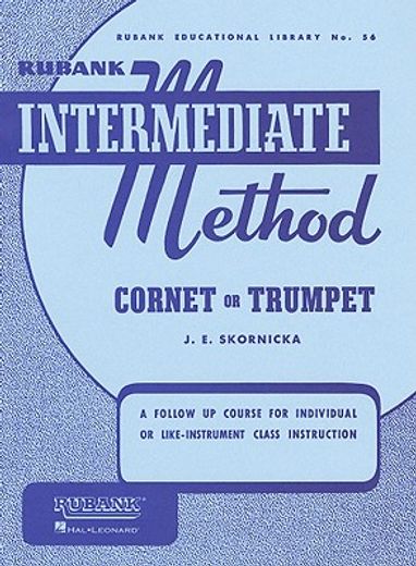 rubank intermediate method,cornet or trumpet : a follow up course for individual or like-instrument class instruction (en Inglés)