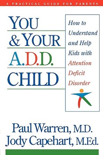 you & your a.d.d. child,how to understand and help kids with attention deficit disorder (en Inglés)