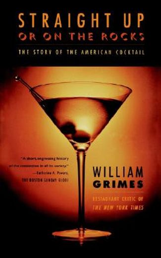 straight up or on the rocks,the story of america´s cocktail (en Inglés)