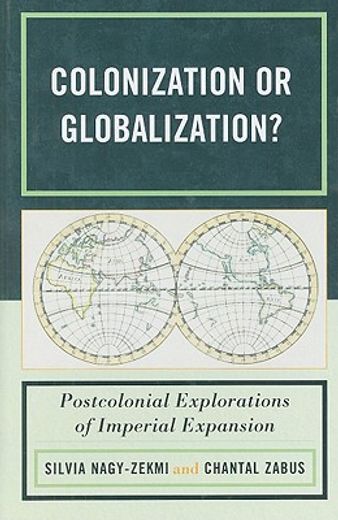 colonization or globalization?,postcolonial explorations of imperial expansion