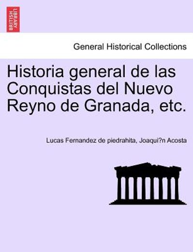 historia general de las conquistas del nuevo reyno de granada, etc.