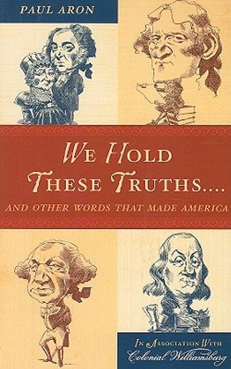 we hold these truths...,and other words that made america