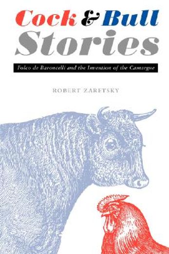 cock & bull stories,folco de baroncelli and the invention of the camargue