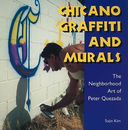 chicano graffiti and murals,the neighborhood art of peter quezada