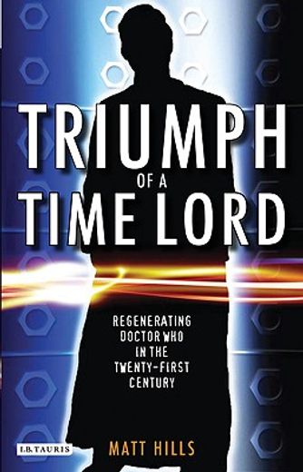 triumph of a time lord,regenerating doctor who in the twenty-first century