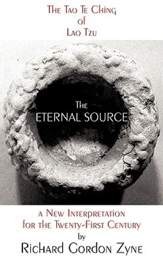 the eternal source: the tao te ching of lao tzu, a new interpretation for the twenty-first century
