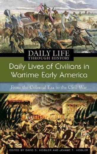 daily lives of civilians in wartime early america,from the colonial era to the civil war