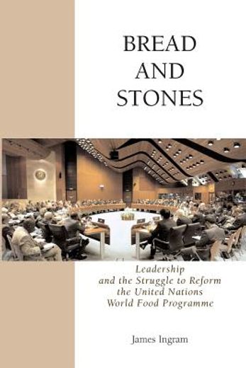 bread and stones,leadership and the struggle to reform the united nations world food programme (en Inglés)