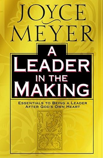 a leader in the making,essentials to being a leader after god´s own heart (en Inglés)