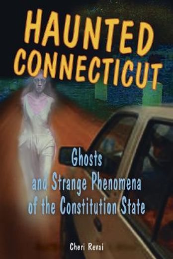 haunted connecticut,ghosts and strange phenomena of the constitution state