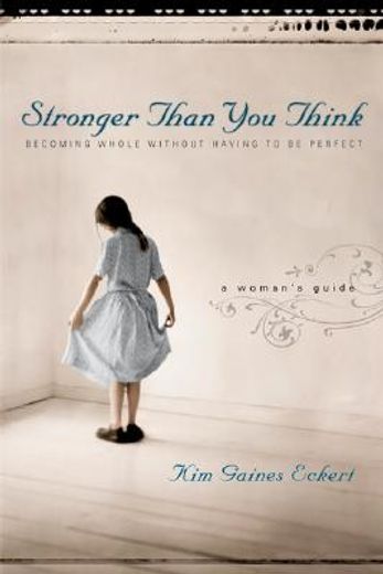 stronger than you think,becoming whole without having to be perfect, a woman´s guide