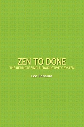 zen to done: the ultimate simple productivity system