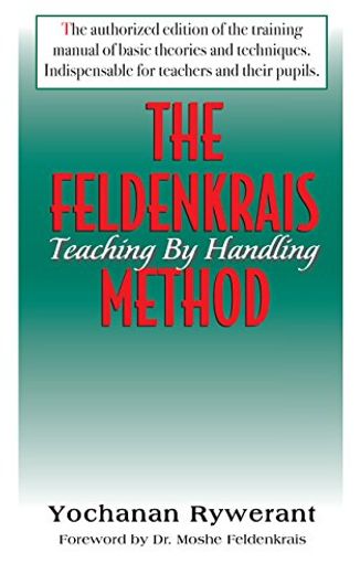 The Feldenkrais Method: Teaching by Handling (en Inglés)