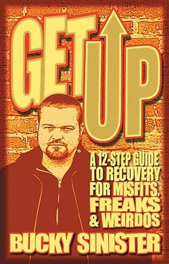 get up,a 12-step guide to recovery for misfits, freaks, & weirdos