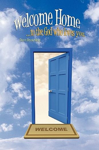 welcome home: ...to the god who loves you. (en Inglés)