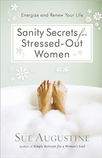 sanity secrets for stressed-out women,energize and renew your life