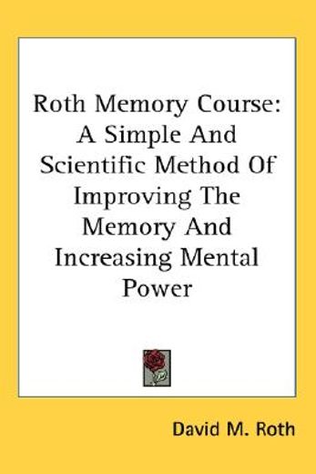 roth memory course,a simple and scientific method of improving the memory and increasing mental power