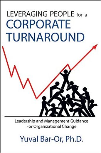 leveraging people for a corporate turnaround: leadership and management guidance for organizational (en Inglés)
