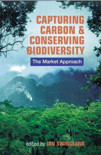 Capturing Carbon and Conserving Biodiversity: The Market Approach (en Inglés)